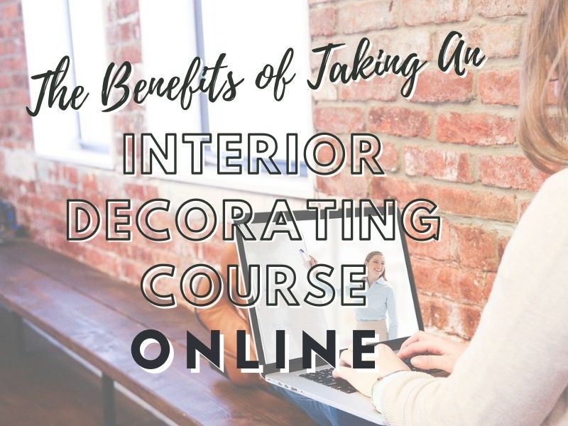 The Benefits of Taking an Interior Decorating Course Online